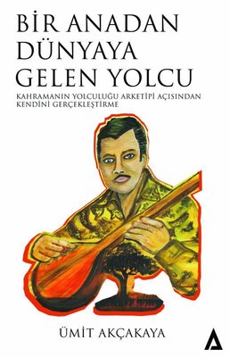 Bir Anadan Dünyaya Gelen Yolcu - Kahramanın Yolculuğu Arketiği Açısından Kendini Geliştirme