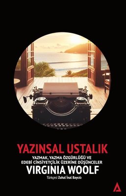 Yazınsal Ustalık: Yazmak Yazma Özgürlüğü ve Edebi Cinsiyetçilik Üzerine Düşünceler