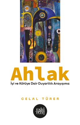 Ahlak - İyi ve Kötu'ye Dair Duyarlılık Arayışımız