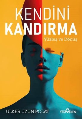 Kendini Kandırma - Yüzleş ve Dönüş