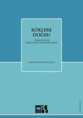 Köklere Doğru - Türk Dilinin Dokuz Bin Yıllık Macerası