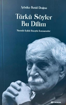 Türkü Söyler Bu Dilim - Mustafa Kafalı Hocayla Konuşmalar