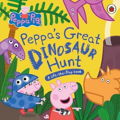 Peppa Pig: Peppa’s Great Dinosaur Hunt : A Lift-the-Flap Book