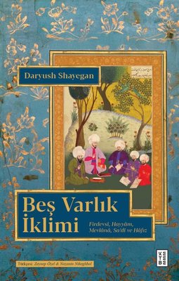 Beş Varlık İklimi - Firdevsi Hayyam Mevlana Sa'di ve Hafız