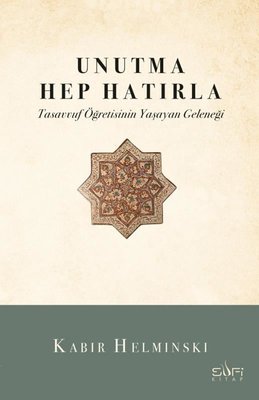 Unutma Hep Hatırla - Tasavvuf Öğretisinin Yaşayan Geleneği