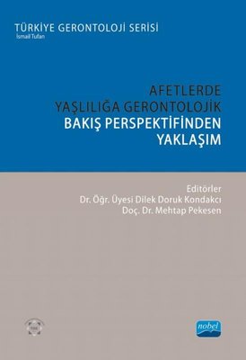 Afetlerde Yaşlılığa Gerontolojik Bakış Perspektifinden Yaklaşım - Türkiye Gerontoloji Serisi