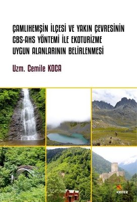 Çamlıhemşin İlçesi ve Yakın Çevresinin CBS - AHS Yöntemi İle Ekoturizme Uygun Alanlarının Belirlenme