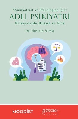 Psikiyatrist ve Psikologlar İçin Adli Psikiyatri - Psikiyatride Hukuk ve Etik