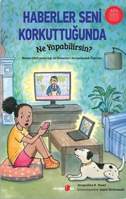 Haberler Seni Korkuttuğunda Ne Yapabilirsin? Medya Okuryazarlığı ve Haberleri Yorumlamak Üzerine