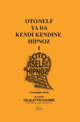 Oto/Self ya da Kendi Kendine Hipnoz 1 - Temel Bilgiler Kitabı