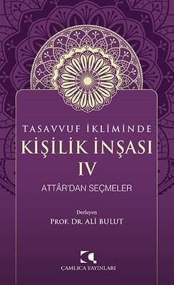 Tasavvuf İkliminde Kişilik İnşası 4 - Attar'dan Seçmeler