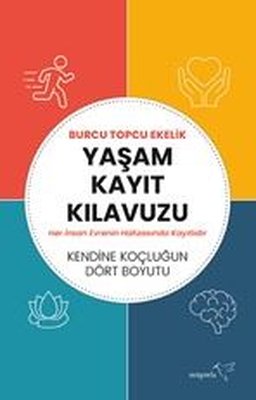 Yaşam Kayıt Kılavuzu - Kendine Koçluğun Dört Boyutu