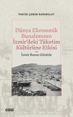 Dünya Ekonomik Bunalımının İzmir'deki Tüketim Kültürüne Etkisi-İzmir Basını Gözüyle