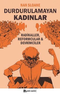 Durdurulamayan Kadınlar - Radikaller Reformcular Devrimciler