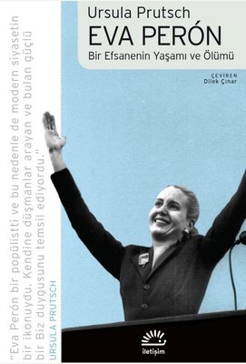 Eva Peron - Bir Efsanenin Yaşamı ve Ölümü