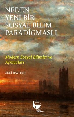 Neden Yeni Bir Sosyal Bilim Paradigması 1 - Modern Sosyal Bilimler ve Açmazları