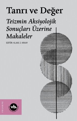 Tanrı ve Değer - Teizmin Aksiyolojik Sonuçları Üzerine Makaleler