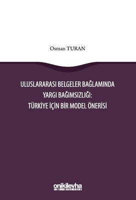 Uluslararası Belgeler Bağlamında Yargı Bağımsızlığı: Türkiye İçin Bir Model Önerisi