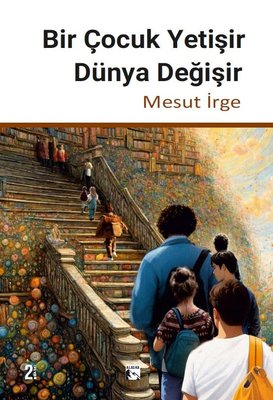 Bir Çocuk Yetişir Dünya Değişir