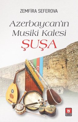 Azerbaycan'ın Musiki Kalesi Şuşa