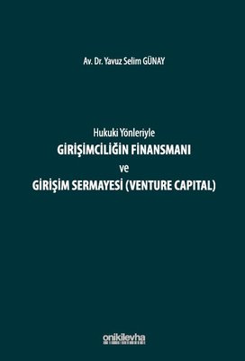 Hukuki Yönleriyle Girişimciliğin Finansmanı ve Girişim Sermayesi (Venture Capital)