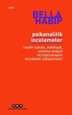 Psikanalitik İncelemeler - Resim Sanatı Edebiyat Sinema Analizi ve Toplumsalın Klinikteki İzdüşümleri