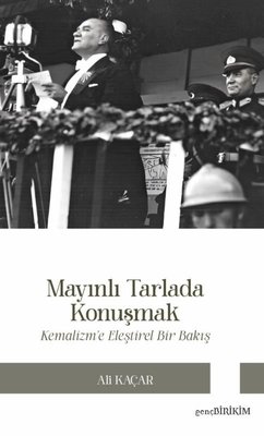 Mayınlı Tarlada Konuşmak - Kemalizm'e Eleştirel Bakış