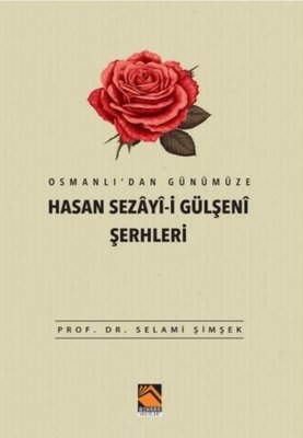 Osmanlı'dan Günümüze Hasan Sezayi-i Gülşeni Şerhleri