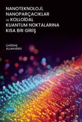 Nanoteknoloji Nanoparçacıklar ve Kolloidal Kuantum Noktalarına Kısa Bir Giriş