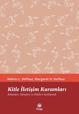 Kitle İletişim Kuramları: Kökenleri Süreçleri ve Etkileri Açıklamak