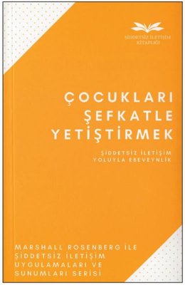 Çocukları Şefkatle Yetiştirmek-Şiddetsiz İletişim Yoluyla Ebeveynlik