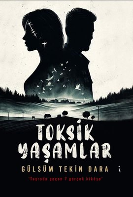 Toksik Yaşamlar - Taşrada Geçen 7 Gerçek Hikaye