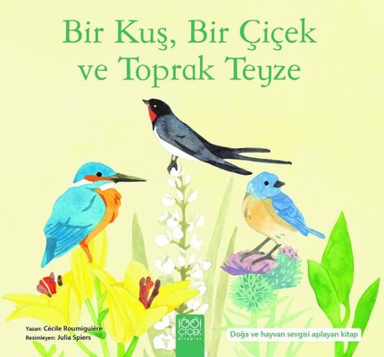 Bir Kuş Bir Çiçek ve Toprak Teyze - Doğa ve Hayvan Sevgisi Aşılayan Kitap