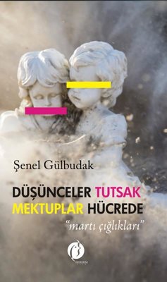 Düşünceler Tutsak Mektuplar Hücrede - Martı Çığlıkları