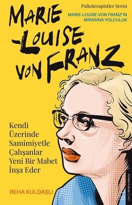 Kendi Üzerinde Samimiyetle Çalışanlar Yeni Bir Mabet İnşa Eder - Marie Louise Von Franz