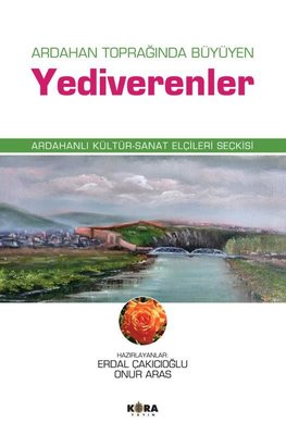 Ardahan Toprağında Büyüyen Yediverenler - Ardahanlı Kültür - Sanat Elçileri Seçkisi