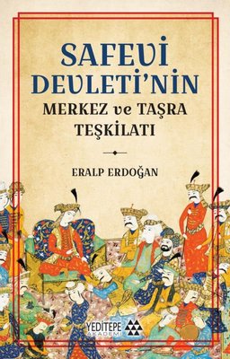 Safevi Devleti'nin Merkez ve Taşra Teşkilatı