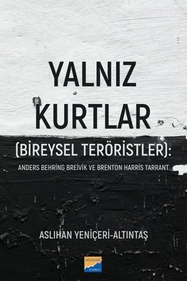 Yalnız Kurtlar (Bireysel Teröristler) Anders Behring Breivik ve Brenton Harris Tarrant