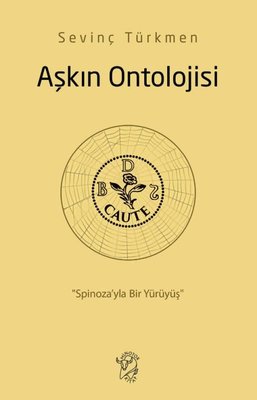 Aşkın Ontolojisi: “Spinoza'yla Bir Yürüyüş”