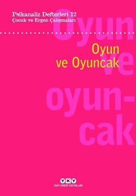 Çocuk ve Ergen Çalışmaları: Oyun ve Oyuncak - Psikanaliz Defterleri 12