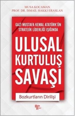 Ulusal Kurtuluş Savaşı - Bozkurtların Dirilişi - Gazi Mustafa Kemal Atatürk'ün Stratejik Liderleri 1