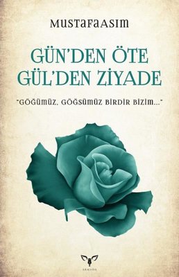 Gün'den Öte Gül'den Ziyade