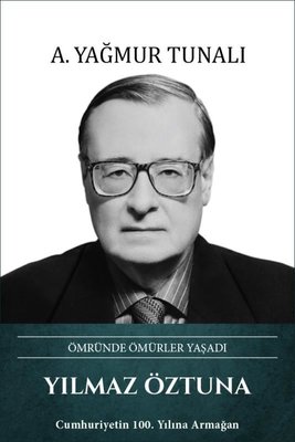 Yılmaz Öztuna: Ömründe Ömürler Yaşadı