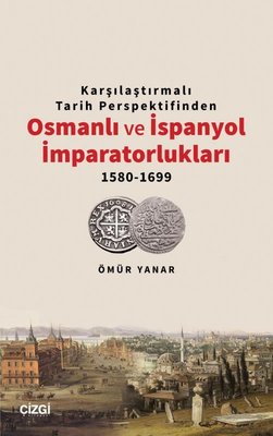 Karşılaştırmalı Tarih Perspektifinden Osmanlı ve İspanyol İmparatorlukları 1580 - 1699