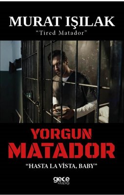 Yorgun Matador - Hasta La Vista Baby