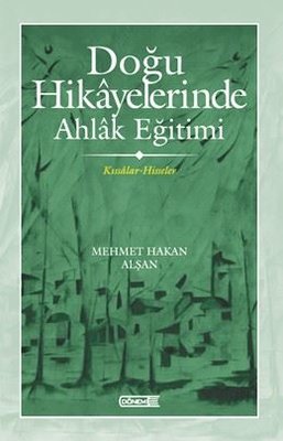 Doğu Hikayelerinde Ahlak Eğitimi - Kıssadan Hisseler