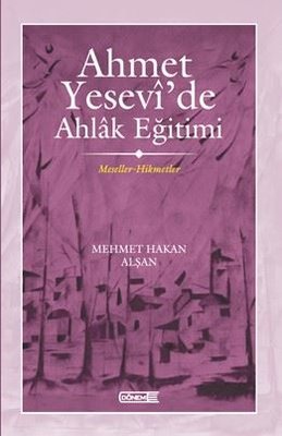 Ahmet Yesevi'de Ahlak Eğitimi - Meseller - Hikmetler