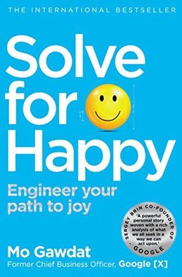 Solve For Happy : Engineer Your Path to Joy