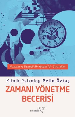 Zamanı Yönetme Becerisi - Huzurlu ve Dengeli Bir Yaşam İçin Stratejiler