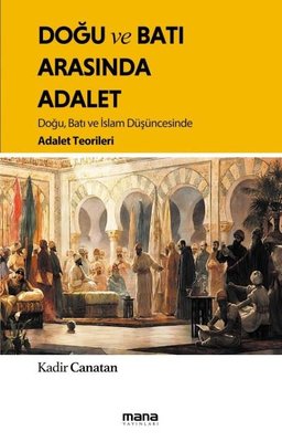 Doğu ve Batı Arasında Adalet - Doğu Batı ve İslam Düşüncesinde Adalet Teorileri